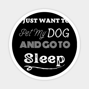 i just want to pet my dog ad go to sleep Magnet